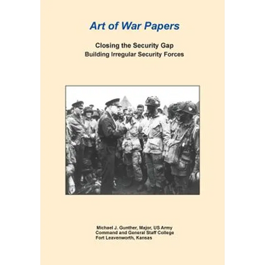 Closing the Security Gap: Building Irregular Security Forces (Art of War Papers series)