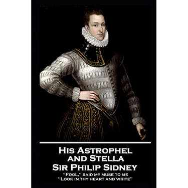Sir Philip Sidney - and Stella: "Fool," said my muse to me. "Look in thy heart and write"