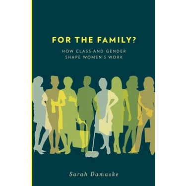 For the Family?: How Class and Gender Shape Women's Work
