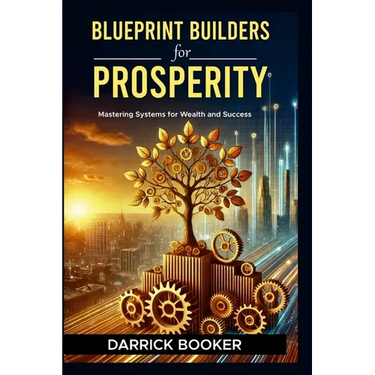 Blueprint for Prosperity: Mastering Systems for Wealth and Success
