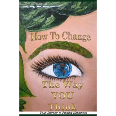 How to Change the Way You Think: Your Journey to Finding Happiness