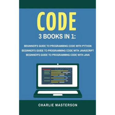 Code: 3 Books in 1: Beginner's Guide to Programming Code with Python + JavaScript + Java