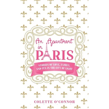 An Apartment in Paris: Stories of Love, Family, and Fun in the City of LIght
