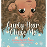 Curly Hair Chose Me: A Confidence-Building Picture Book About Self-Love, Identity, and Curly Hair