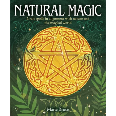 Natural Magic: Craft Spells in Alignment with Nature and the Magical World