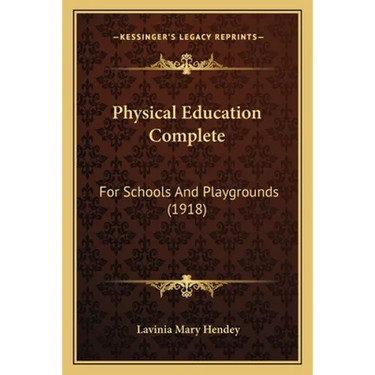 Physical Education Complete: For Schools And Playgrounds (1918)