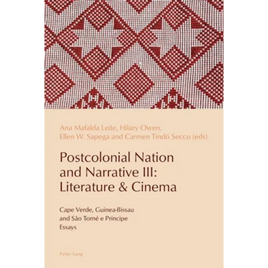 Postcolonial Nation and Narrative III: Literature & Cinema: Cape Verde, Guinea-Bissau and São Tomé e Príncipe