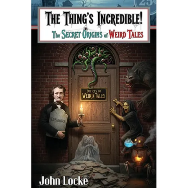 The Thing's Incredible! The Secret Origins of Weird Tales
