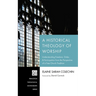 A Historical Theology of Worship