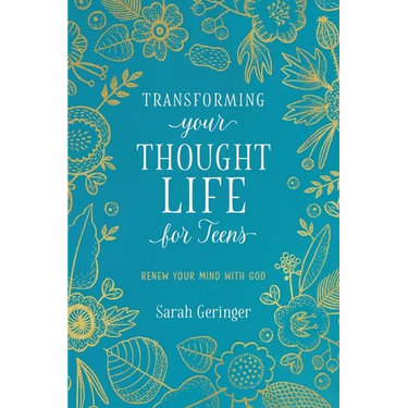 Transforming Your Thought Life for Teens: Renew Your Mind with God