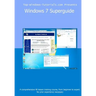 Windows 7 Superguide: Master Microsoft's newest operating system quickly and easily