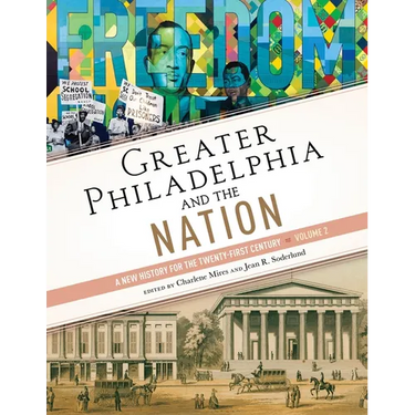 Greater Philadelphia and the Nation: A New History for the Twenty-First Century, Volume 2