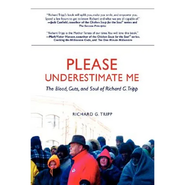 Please Underestimate Me: The Blood, Guts, and Soul of Richard G. Tripp