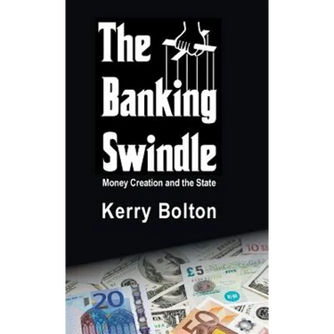 The Banking Swindle: Money Creation and the State
