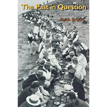 The Past in Question: Modern Macedonia and the Uncertainties of Nation
