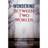 Wondering Between Two Worlds: Awakening to the Living God