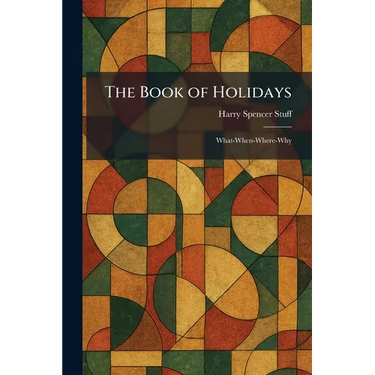 The Book of Holidays: What-When-Where-Why