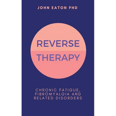Reverse Therapy: Chronic Fatigue, Fibromyalgia and Related Disorders