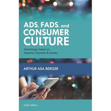 Ads, Fads, and Consumer Culture: Advertising's Impact on American Character and Society