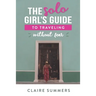 The Solo Girl's Guide to Traveling Without Fear