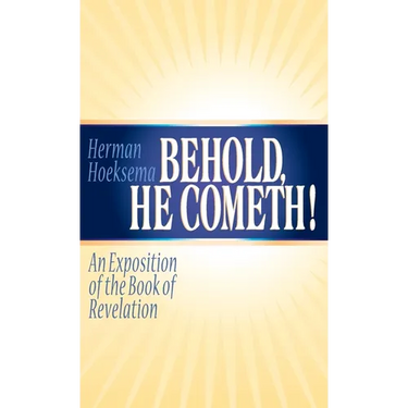 Behold, He Cometh: An Exposition of the Book of Revelation