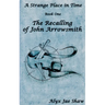 A Strange Place In Time, Book One: The Recalling of John Arrowsmith