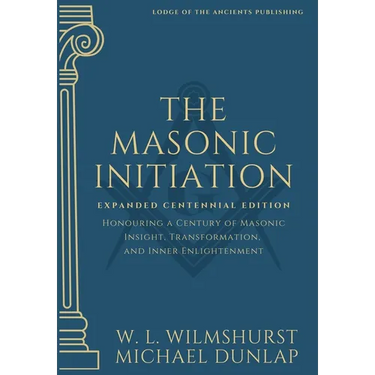 The Masonic Initiation: Expanded Centennial Edition
