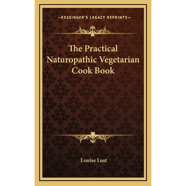 The Practical Naturopathic Vegetarian Cook Book