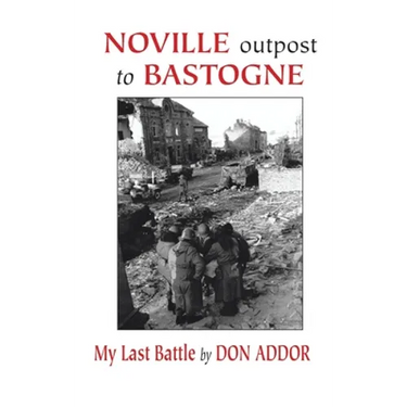 Noville Outpost to Bastogne - My Last Battle