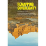 Remapping Sovereignty: Decolonization and Self-Determination in North American Indigenous Political Thought