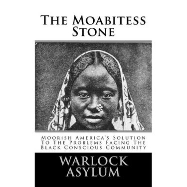 The Moabitess Stone: Moorish America's Solution To The Problems Facing The Black Conscious Community