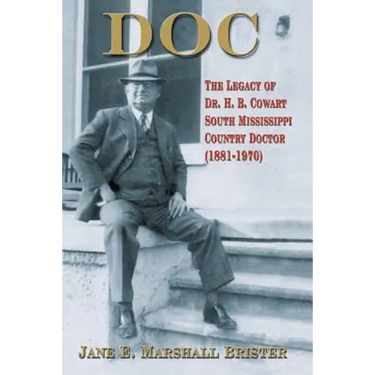 Doc: The Legacy of Dr. H.B. Cowart - South Mississippi Country Doctor 1881-1970