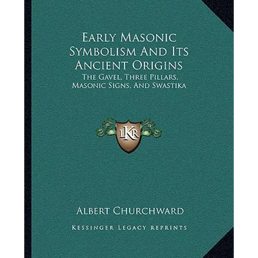 Early Masonic Symbolism And Its Ancient Origins: The Gavel, Three Pillars, Masonic Signs, And Swastika