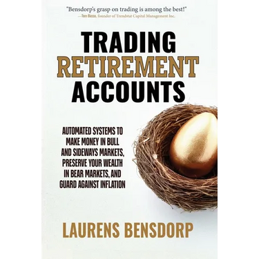 Trading Retirement Accounts: Automated Systems to Make Money in Bull and Sideways Markets, Preserve Your Wealth in Bear Markets, and Guard Against Inf