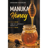 Manuka Honey: One of Nature's Miracles