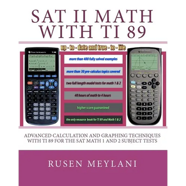 SAT II Math with TI 89: Advanced Caculation and Graphing Techniques with TI 89 for the SAT Math 1 and 2 Subject Tests