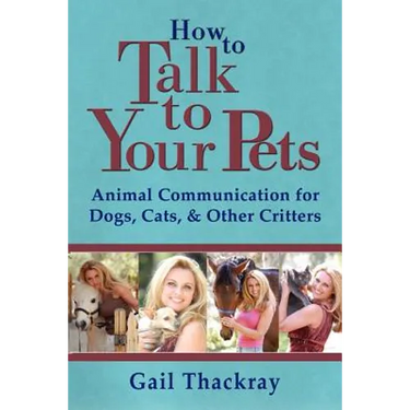 How to Talk to Your Pets: Animal Communication for Dogs, Cats, & Other Critters