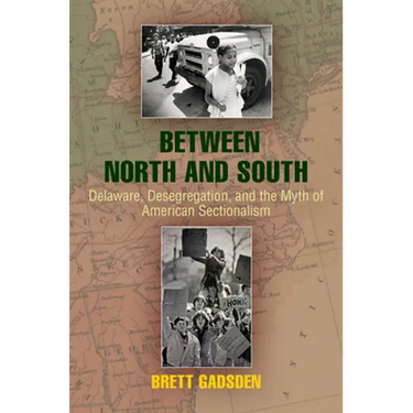 Between North and South: Delaware, Desegregation, and the Myth of American Sectionalism