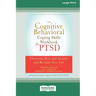 The Cognitive Behavioral Coping Skills Workbook for PTSD: Overcome Fear and Anxiety and Reclaim Your Life (16pt Large Print Format)