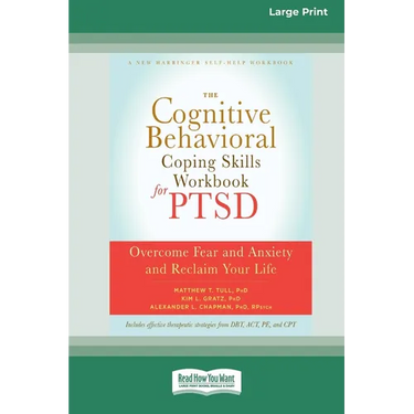 The Cognitive Behavioral Coping Skills Workbook for PTSD: Overcome Fear and Anxiety and Reclaim Your Life (16pt Large Print Format)