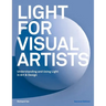 Light for Visual Artists Second Edition: Understanding and Using Light in Art & Design