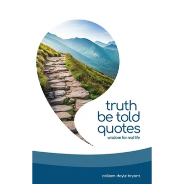 Truth Be Told Quotes: Wisdom for real life