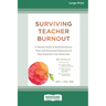 Surviving Teacher Burnout: A Weekly Guide to Build Resilience, Deal with Emotional Exhaustion, and Stay Inspired in the Classroom (16pt Large Print Ed