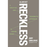 Almost Reckless: A Creative and Pragmatic Approach to Taking Risks
