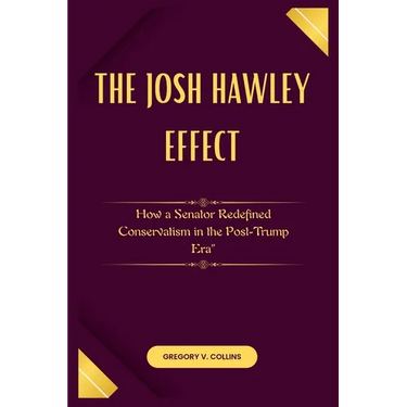 The Josh Hawley Effect: How a Senator Redefined Conservatism in the Post-Trump Era"
