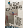 The Blue Collar Game: Taking back control, Leaning into that promotion, overcoming that Sh!@y boss, and overcoming everyday challenges in the work pla