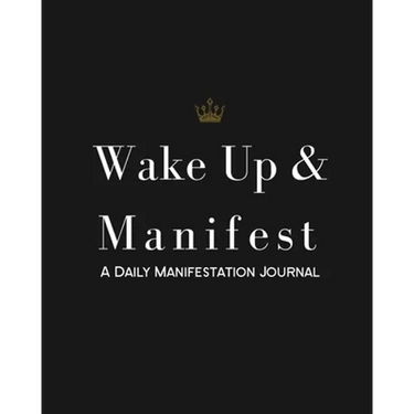 Wake Up & Manifest: A Daily Manifestation Journal