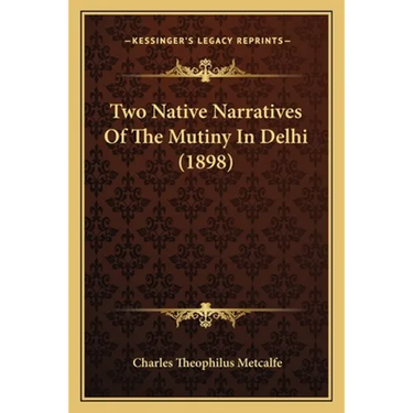 Two Native Narratives Of The Mutiny In Delhi (1898)