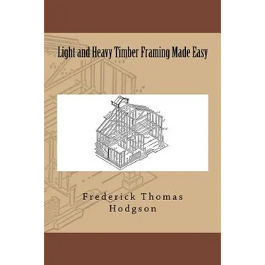 Light and Heavy Timber Framing Made Easy