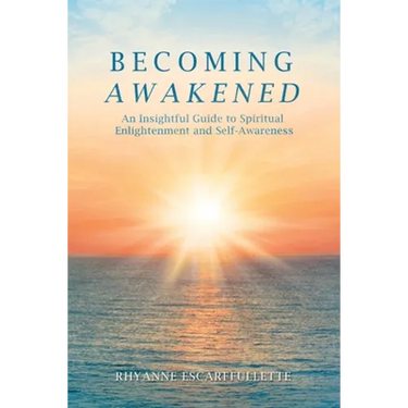Becoming Awakened: An Insightful Guide to Spiritual Enlightenment and Self-Awareness